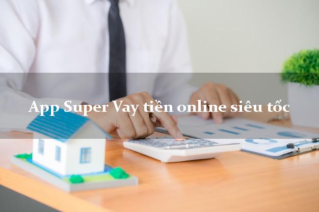 App Super Vay tiền online siêu tốc