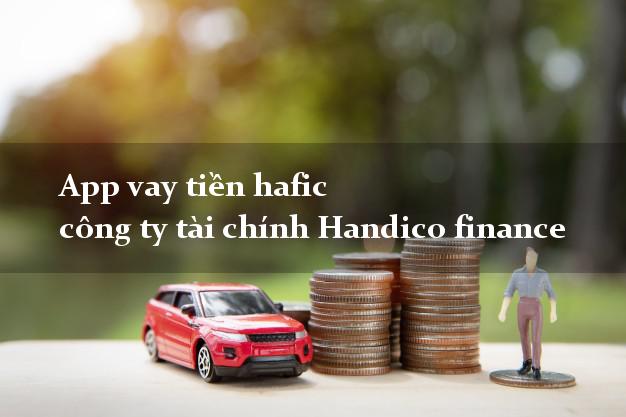 App vay tiền hafic công ty tài chính Handico finance