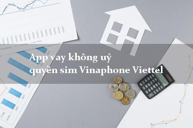 App vay không uỷ quyền sim Vinaphone Viettel