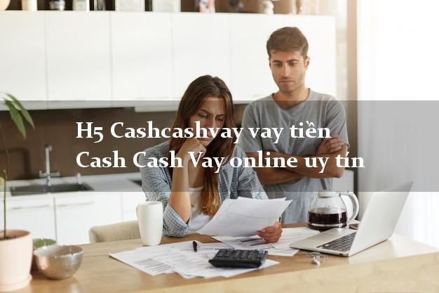 H5 Cashcashvay vay tiền Cash Cash Vay online uy tín