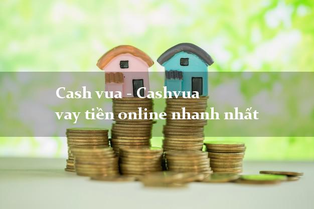 Cash vua - Cashvua vay tiền online nhanh nhất