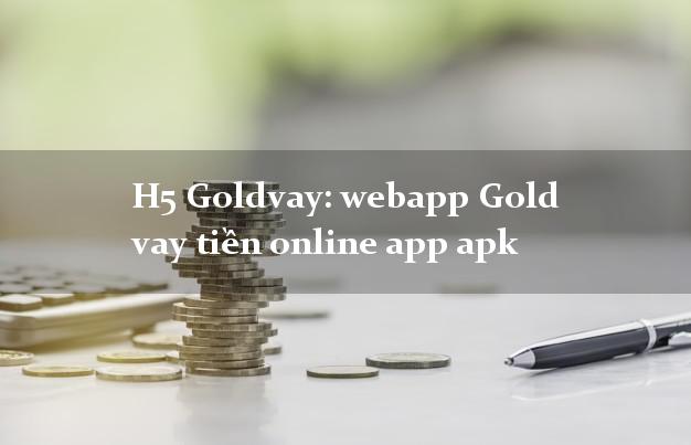 H5 Goldvay: webapp Gold vay tiền online app apk