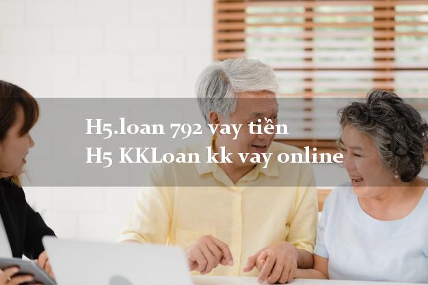 H5.loan 792 vay tiền H5 KKLoan kk vay online