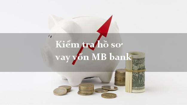 Kiểm tra hồ sơ vay vốn MB bank