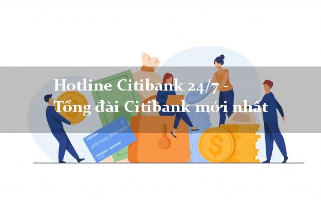 Hotline Citibank 24/7 - Tổng đài Citibank mới nhất
