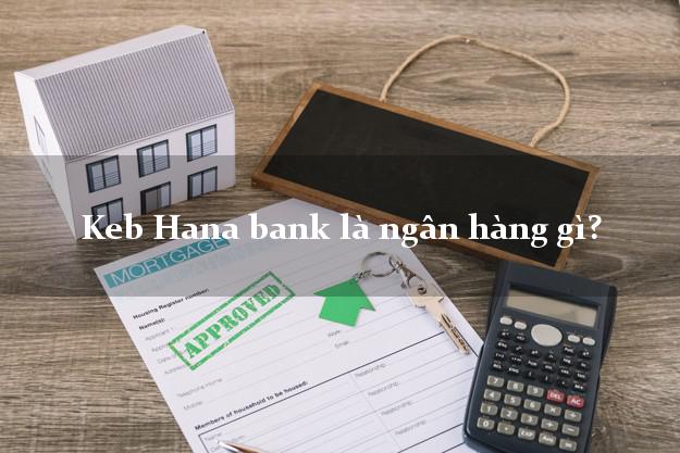 Keb Hana bank là ngân hàng gì?
