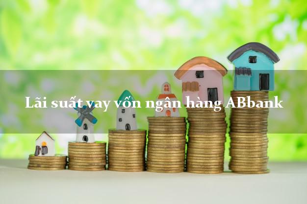 Lãi suất vay vốn ngân hàng ABbank