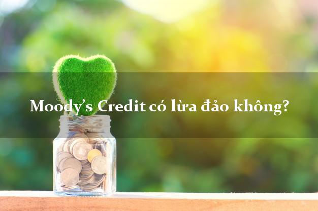 Moody’s Credit có lừa đảo không?
