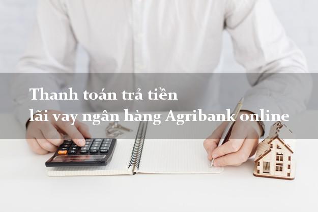 Thanh toán trả tiền lãi vay ngân hàng Agribank online