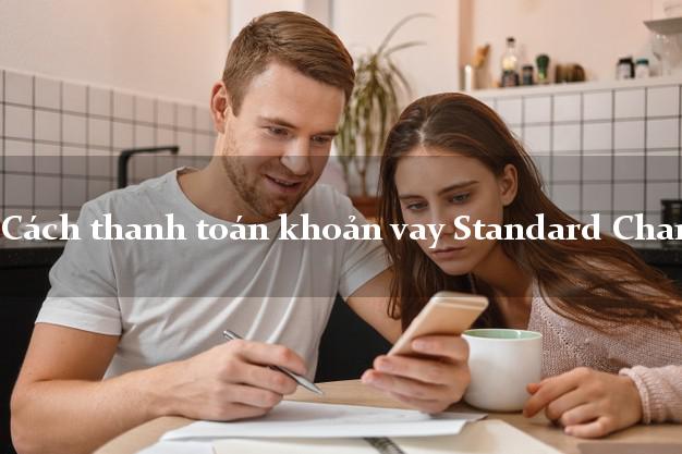 Cách thanh toán khoản vay Standard Chartered