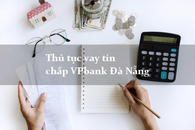 Thủ tục vay tín chấp VPbank Đà Nẵng