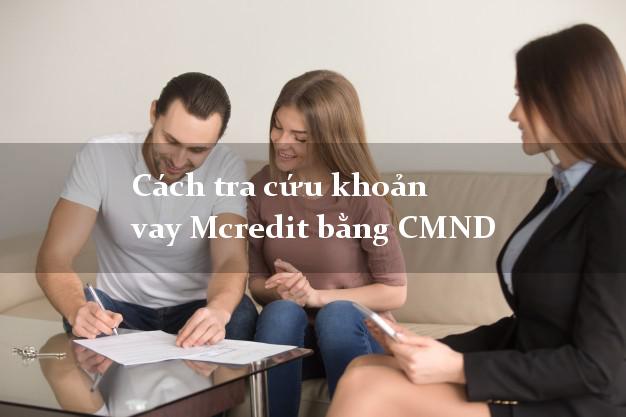 Cách tra cứu khoản vay Mcredit bằng CMND