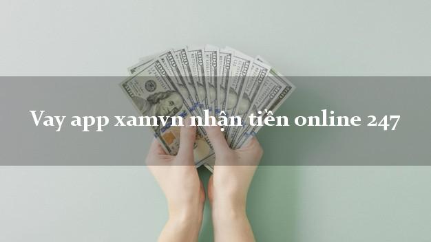 Vay app xamvn nhận tiền online 247