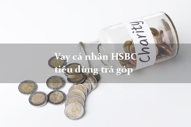 Vay cá nhân HSBC tiêu dùng trả góp