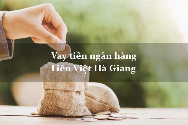 Vay tiền ngân hàng Liên Việt Hà Giang