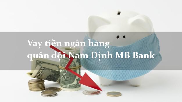 Vay tiền ngân hàng quân đội Nam Định MB Bank