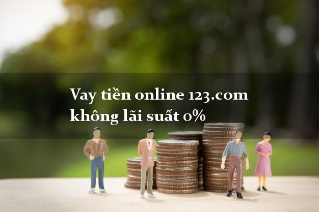 Vay tiền online 123.com không lãi suất 0%