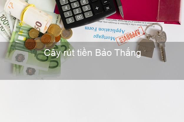 Cây rút tiền Bảo Thắng Lào Cai