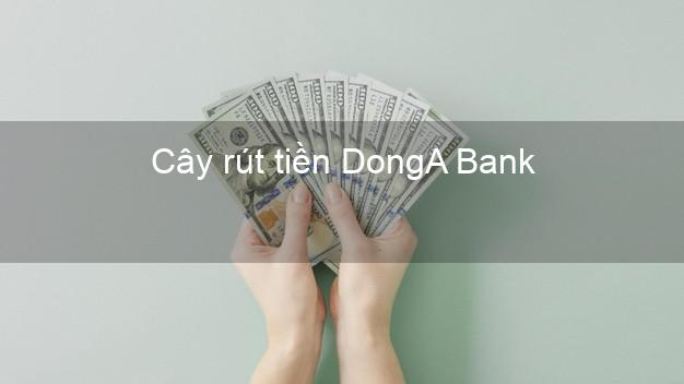Cây rút tiền DongA Bank Mới nhất
