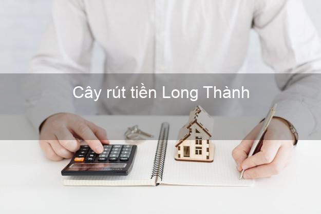 Cây rút tiền Long Thành Đồng Nai