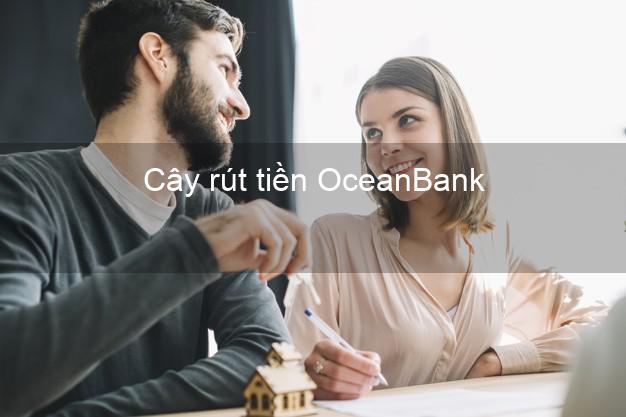 Cây rút tiền OceanBank Mới nhất