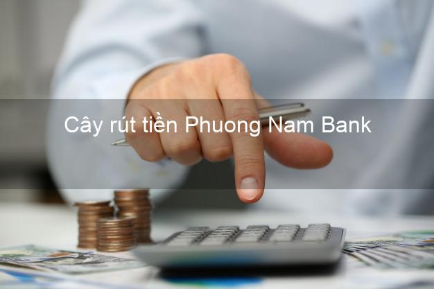 Cây rút tiền Phuong Nam Bank Mới nhất