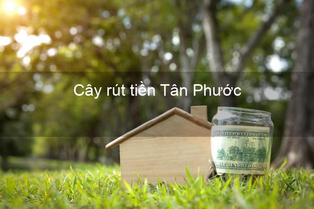 Cây rút tiền Tân Phước Tiền Giang