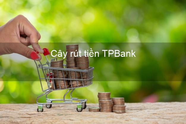 Cây rút tiền TPBank Mới nhất