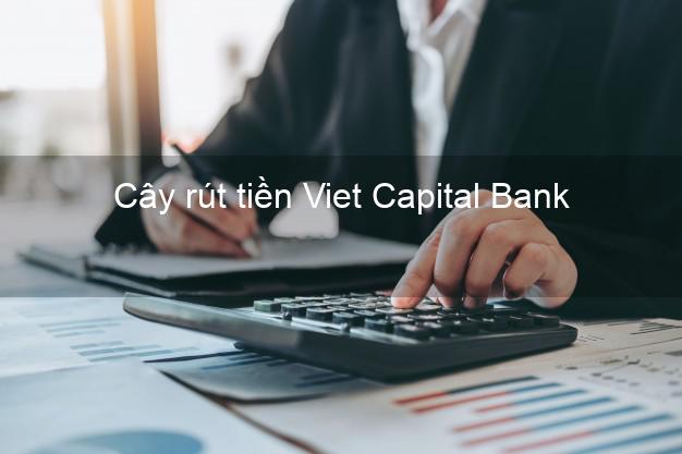 Cây rút tiền Viet Capital Bank Mới nhất