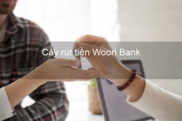 Cây rút tiền Woori Bank Mới nhất