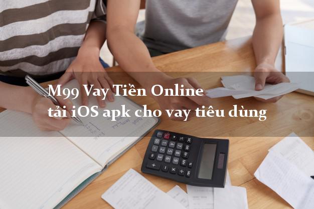 M99 Vay Tiền Online tải iOS apk cho vay tiêu dùng đơn giản