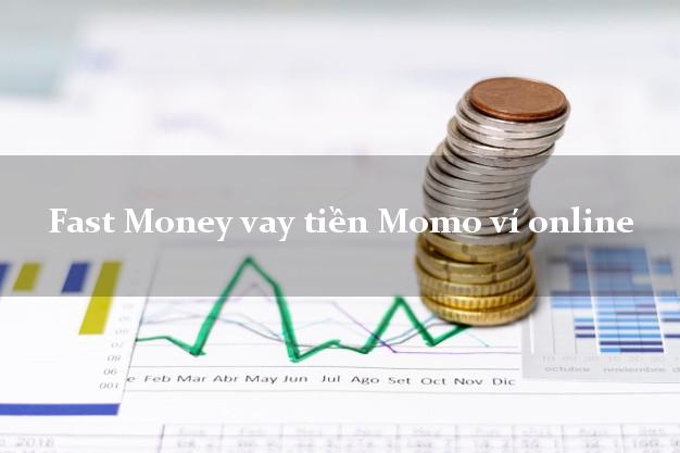 Fast Money vay tiền Momo ví online bằng CMND/CCCD